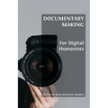 Documentary Making for Digital Humanists - Paperback