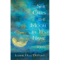She Calls the Moon by Its Name: Poems - Paperback