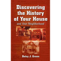 Discovering the History of Your House and Your Neighborhood - Paperback