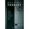 Braving Therapy: Rape, Buried Trauma, and the Triumphant Journey Over PTSD - Paperback