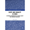 Caste and Equality in India: A Historical Anthropology of Diverse Society and Vernacular Democracy - Paperback