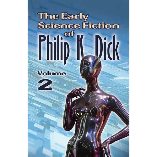 The Early Science Fiction of Philip K. Dick, Volume 2 - Paperback