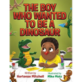 The Boy Who Wanted to be a Dinosaur - Hardcover