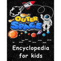 Outer Space encyclopedia for kids: Get ready to explore the Space as You've Never Seen it Before - Paperback