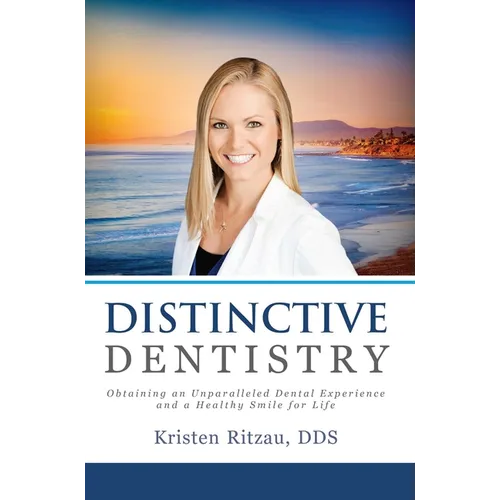 Distinctive Dentistry: Obtaining an Unparalleled Dental Experience and a Healthy Smile for Life - Paperback
