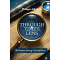 Through Time's Lens: The Prophetic Journey to Christ's Return - Paperback