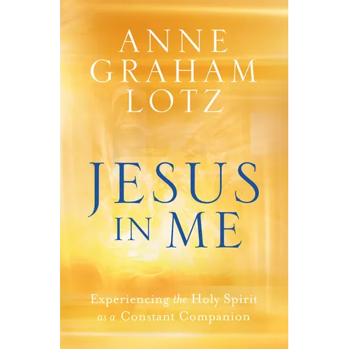 Jesus in Me: Experiencing the Holy Spirit as a Constant Companion - Hardcover