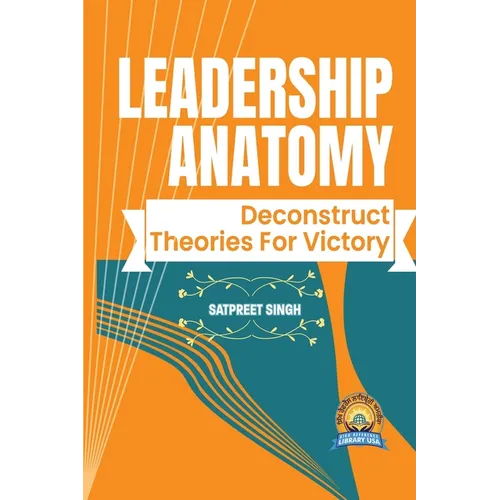 Leadership Anatomy: Deconstruct Theories for Victory - Paperback