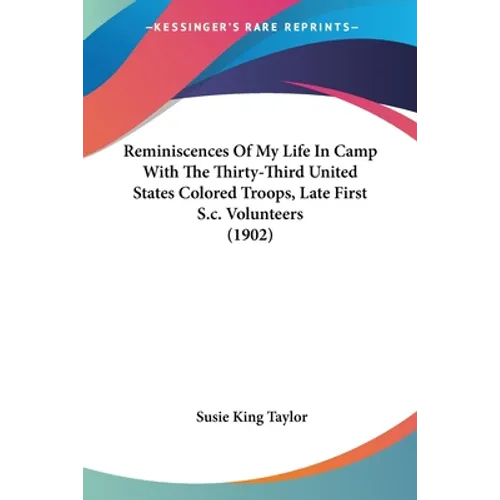 Reminiscences Of My Life In Camp With The Thirty-Third United States Colored Troops, Late First S.c. Volunteers (1902) - Paperback