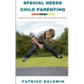 Special Needs Child Parenting: How to Raise Your Child with Wisdom - Paperback