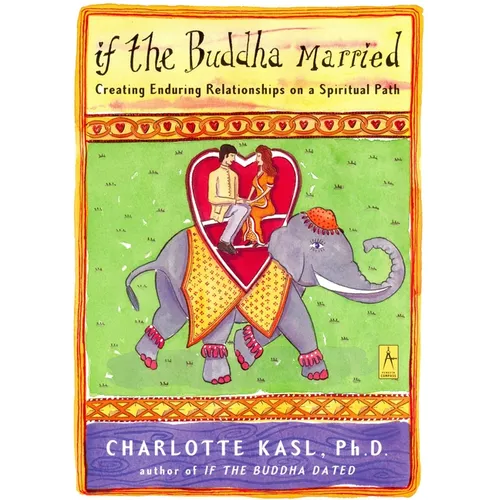 If the Buddha Married: Creating Enduring Relationships on a Spiritual Path - Paperback