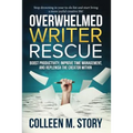 Overwhelmed Writer Rescue: Boost Productivity, Improve Time Management, and Replenish the Creator Within - Paperback