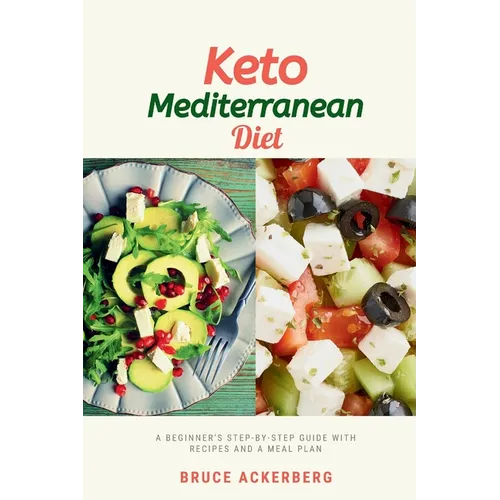 Keto Mediterranean Diet: A Beginner's Step-by-Step Guide with Recipes and a Meal Plan - Paperback