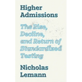 Higher Admissions: The Rise, Decline, and Return of Standardized Testing - Hardcover