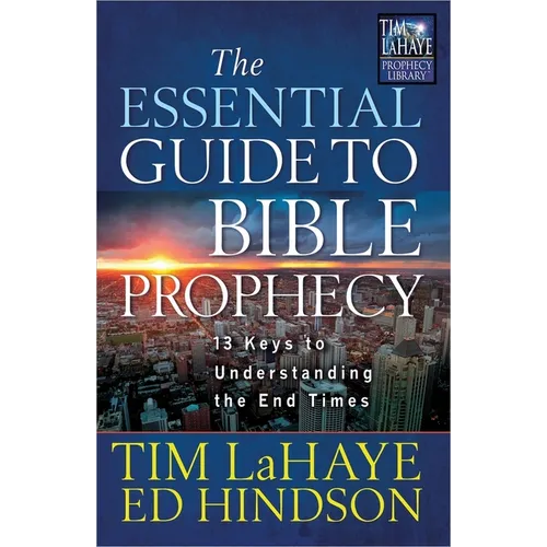The Essential Guide to Bible Prophecy: 13 Keys to Understanding the End Times - Paperback