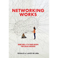 Networking Works: Done Well it's Your Recipe for Sales Success - Hardcover