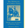 The Mongols at China's Edge: History and the Politics of National Unity - Paperback