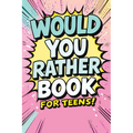 Would You Rather Book for Teens: Fun Questions for Kids - A Party Game with Silly Scenarios and Thought-Provoking, Challenging Choices the Whole Famil - Paperback