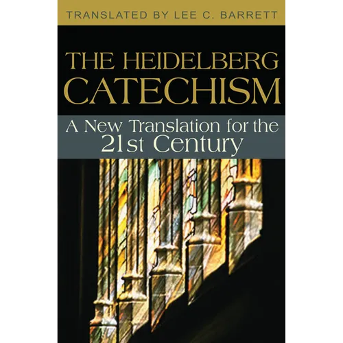 The Heidelberg Catechism: A New Translation for the 21st Century - Paperback