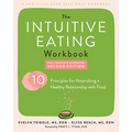 The Intuitive Eating Workbook: Ten Principles for Nourishing a Healthy Relationship with Food - Paperback