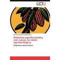 Sistemas agroforestales con cacao, la visión agroecológica - Paperback