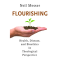 Flourishing: Health, Disease, and Bioethics in Theological Perspective - Paperback