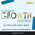 The Designing for Growth Field Book: A Step-By-Step Project Guide - Paperback