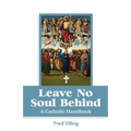 Leave No Soul Behind: A Handbook for Catholics - Paperback