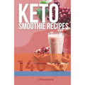 Keto Smoothie Recipes: 140 Delicious Healthy Smoothie Recipes for Weight Loss and Vitality - Paperback
