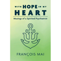 With Hope in My Heart: Musings of a Spirited Psychiatrist - Paperback