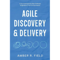Agile Discovery & Delivery: A Survival Guide for New Software Engineers & Tech Entrepreneurs - Paperback