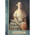 The True Mary Todd Lincoln: A Biography - Paperback