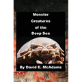 Monster Creatures of the Deep Sea - Hardcover