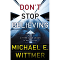 The Don't Stop Believing: Why Living Like Jesus Is Not Enough - Paperback