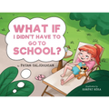 What if I Didn't Have to go to School? - Paperback