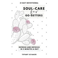 Soul-Care for Go-Getters: A 31 Day Devotional for Women - Paperback