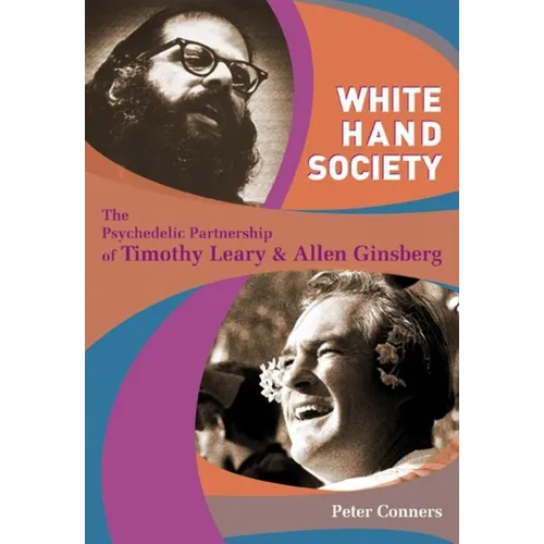 White Hand Society: The Psychedelic Partnership of Timothy Leary and Allen Ginsberg - Paperback