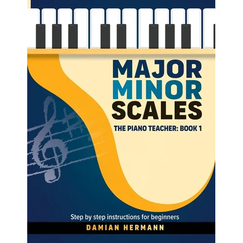 Major Minor Scales: The Piano Teacher: Book 1 - Step by step instructions for beginners - Paperback