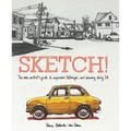 Sketch!: The Non-Artist's Guide to Inspiration, Technique, and Drawing Daily Life - Paperback