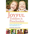 Joyful Toddlers and Preschoolers: Create a Life That You and Your Child Both Love - Paperback