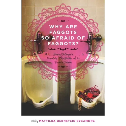Why Are Faggots So Afraid of Faggots?: Flaming Challenges to Masculinity, Objectification, and the Desire to Conform - Paperback