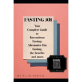 Fasting 101: Your Complete Guide to Intermittent Fasting, Alternative Day Fasting, Fasting Benefits and More! - Paperback