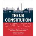 The U.S. Constitution Simplified: A Plainspoken Guide to the Founding Principles of the United States - Paperback