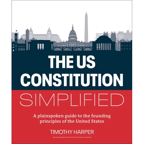 The U.S. Constitution Simplified: A Plainspoken Guide to the Founding Principles of the United States - Paperback