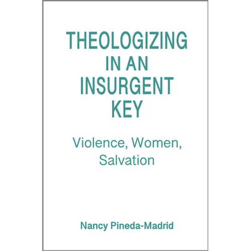 Theologizing in an Insurgent Key: Violence, Women, Salvation - Paperback