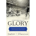 Forty Minutes to Glory: Inside the Kentucky Wildcats' 1978 Championship Season - Paperback