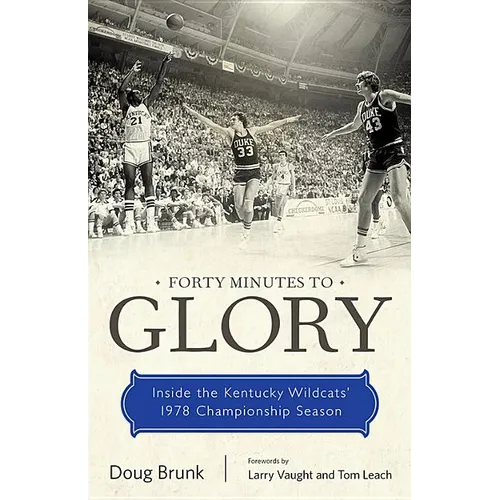 Forty Minutes to Glory: Inside the Kentucky Wildcats' 1978 Championship Season - Paperback