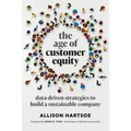 The Age of Customer Equity: Data-Driven Strategies to Build a Sustainable Company - Paperback