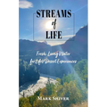 Streams of Life: Fresh Living Water for Life's Desert Experiences - Paperback