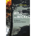The Wild and the Wicked: On Nature and Human Nature - Paperback